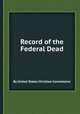Record of the Federal Dead, By United States Christian Commission 