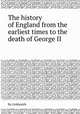 The history of England from the earliest times to the death of George II, By Goldsmith 