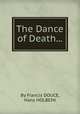 The Dance of Death..., By Francis DOUCE, Hans HOLBEIN 