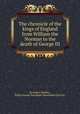 The chronicle of the kings of England from William the Norman to the death of George III, By Robert Dodsley, Philip Dormer Stanhope Chesterfield (Earl of) 