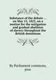 Substance of the debate ... on May 15, 1823, on a motion for the mitigation and gradual abolition of slavery throughout the British dominions, By Parliament commons, proc 