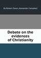 Debate on the evidences of Christianity, By Robert Owen, Alexander Campbell 