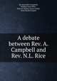 A debate between Rev. A. Campbell and Rev. N.L. Rice, By Alexander Campbell, Nathan Lewis Rice, Marcus Tullius Cicero Gould, Ariel Euclid Drapier 