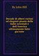 Decade di alberi curiosi ed eleganti piante delle Indie orientali e dell`America ultimamente fatte gia`note, By John Hill 