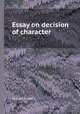 Essay on decision of character, By John Foster 