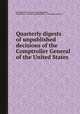Quarterly digests of unpublished decisions of the Comptroller General of the United States, By United States. General Accounting Office, United States. General Accounting Office. Index-Digest Section 