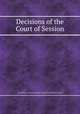 Decisions of the Court of Session, By Scotland. Court of Session, Patrick Grant Elchies (Lord.) 