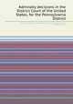 Admiralty decisions in the District Court of the United States, for the Pennsylvania District, By Francis Hopkinson, United States. District Court (Pennsylvania), Hanseatic League 