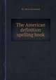 The American definition spelling book, By Abner Kneeland 