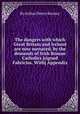 The dangers with which Great Britain and Ireland are now menaced, by the demands of Irish Roman Catholics [signed Fabricius. With] Appendix, By Arthur Henry Kenney 