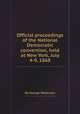 Official proceedings of the National Democratic convention, held at New York, July 4-9, 1868, By George Wakeman 