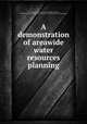 A demonstration of areawide water resources planning, By Charles S. Spooner, John Promise, Philip H. Graham, United States. Environmental Protection Agency. Office of Research and Development 