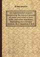An experimental enquiry concerning the natural powers of water and wind to turn mills, and other machines, depending on a circular motion. By J. Smeaton, F.R.S., By John Smeaton 