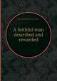 A faithful man described and rewarded, By Cotton Mather, Increase Mather 