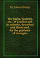 The parks, gardens, etc., of London and its suburbs, described and illustrated, for the guidance of strangers, By Edward Kemp 