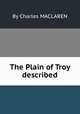 The Plain of Troy described, By Charles MACLAREN 