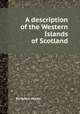 A description of the Western Islands of Scotland, By Martin Martin 