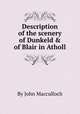 Description of the scenery of Dunkeld & of Blair in Atholl, By John Macculloch 