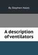 A description of ventilators, By Stephen Hales 