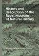 History and description of the Royal Museum of Natural History, By Joseph Philippe Franзois Deleuze 