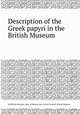 Description of the Greek papyri in the British Museum, By British Museum. Dept. of Manuscripts, Josiah Forshall, British Museum 