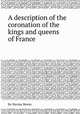 A description of the coronation of the kings and queens of France, By Nicolas Menin 
