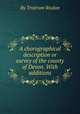 A chorographical description or survey of the county of Devon. With additions, By Tristram Risdon 