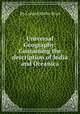 Universal Geography: Containing the description of India and Oceanica, By Conrad Malte-Brun 