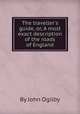 The traveller`s guide, or, A most exact description of the roads of England, By John Ogilby 