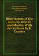 Illustrations of the Bible, by Westall and Martin. With descriptions by H. Caunter, By Richard Westall, John Hobart Caunter, John Martin 