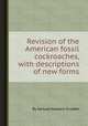 Revision of the American fossil cockroaches, with descriptions of new forms, By Samuel Hubbard Scudder 