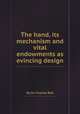 The hand, its mechanism and vital endowments as evincing design, By Sir Charles Bell 