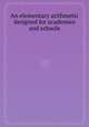 An elementary arithmetic designed for academies and schools, 
