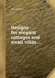 Designs for elegant cottages and small villas ..., By E. Gyfford 