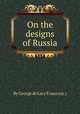 On the designs of Russia, By George de Lacy Evans (sir.) 