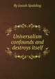 Universalism confounds and destroys itself, By Josiah Spalding 