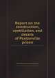 Report on the construction, ventiliation, and details of Pentonville prison, By Great Britain. Surveyor-General of Prisons 