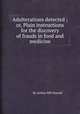 Adulterations detected ; or, Plain instructions for the discovery of frauds in food and medicine, By Arthur Hill Hassall 