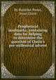 Prophetical landmarks; containing data for helping to determine the question of Christ`s pre-millennial advent, By Horatius Bonar, Jesus Christ 