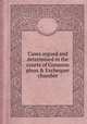 Cases argued and determined in the courts of Common pleas & Exchequer chamber, By Great Britain. Court of Common Pleas, John Bayly Moore, John Scott, Great Britain. Court of Exchequer Chamber, Great Britain. Parliament. House of Lords 