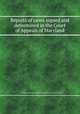 Reports of cases argued and determined in the Court of Appeals of Maryland, By Maryland. Court of Appeals, Richard W. Gill, John Johnson 