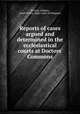 Reports of cases argued and determined in the ecclesiastical courts at Doctors` Commons, By Jesse Addams, Great Britain. High Court of Delegates 