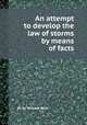 An attempt to develop the law of storms by means of facts, By Sir William Reid 
