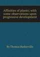 Affinities of plants; with some observations upon progressive development, By Thomas Baskerville 