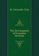 The Development of Economic Doctrine, By Alexander Gray 