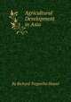 Agricultural Development in Asia, By Richard Tregurtha Shand 