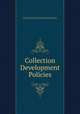 Collection Development Policies, By Association of Research Libraries. Systems and Procedures Exchange Center, Association of Research Libraries. University Library Management Studies Office 