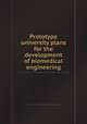 Prototype university plans for the development of biomedical engineering, By National Academy of Engineering. Committee on the Interplay of Engineering with Biology and Medicine 