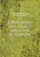 Letters on the laws of man`s nature and development, By Henry George Atkinson, Harriet Martineau 