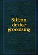 Silicon device processing, By American Society for Testing and Materials. Committee F-1 on Materials for Electron Devices and Microelectronics 